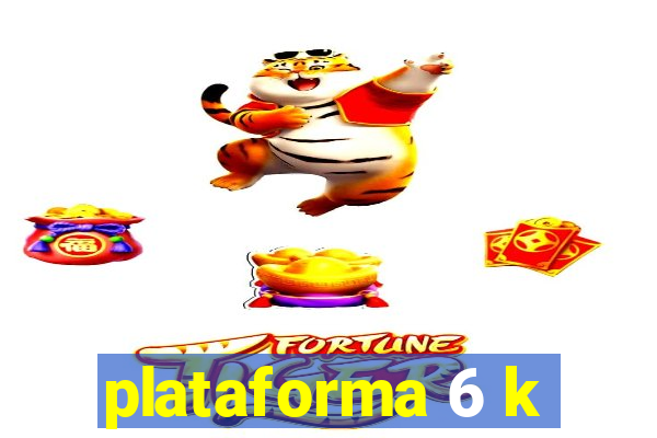 plataforma 6 k